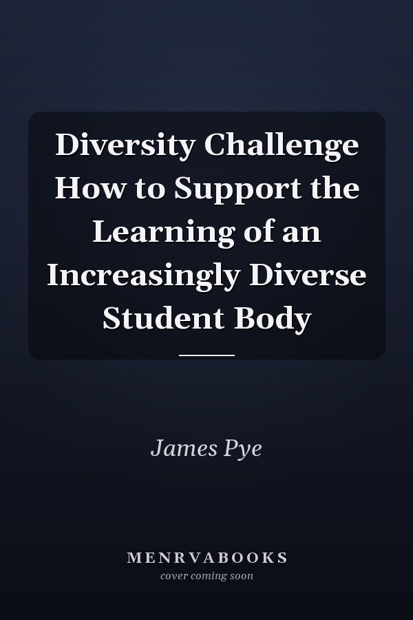 Diversity Challenge How to Support the Learning of an Increasingly Diverse Student Body
