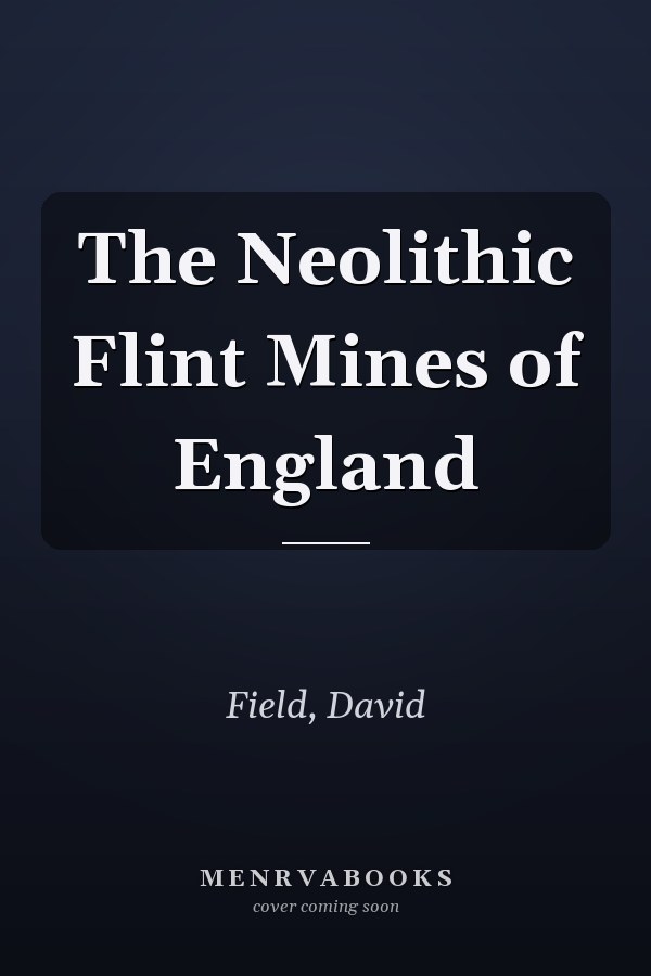 The Neolithic Flint Mines of England