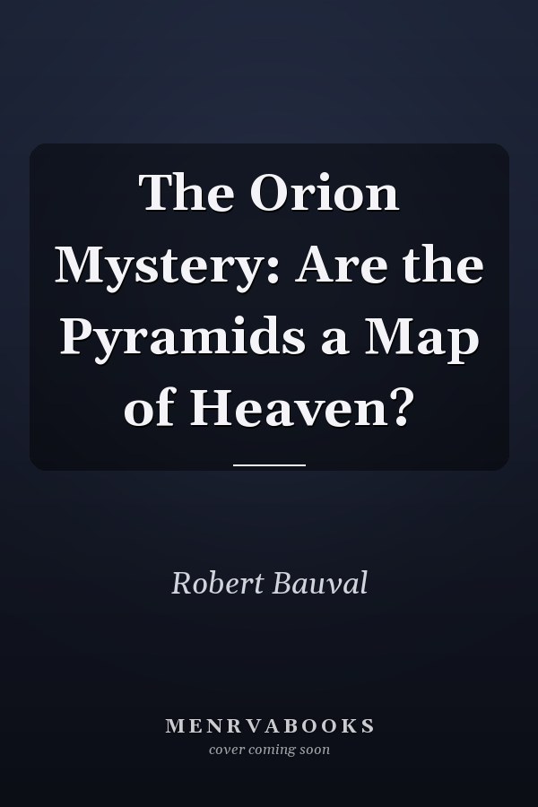 The Orion Mystery: Are the Pyramids a Map of Heaven?