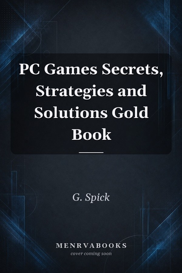 PC Games Secrets, Strategies and Solutions Gold Book