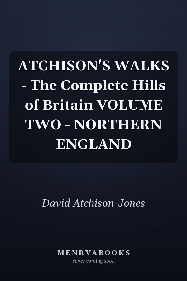 ATCHISON'S WALKS - The Complete Hills of Britain VOLUME TWO - NORTHERN ENGLAND
