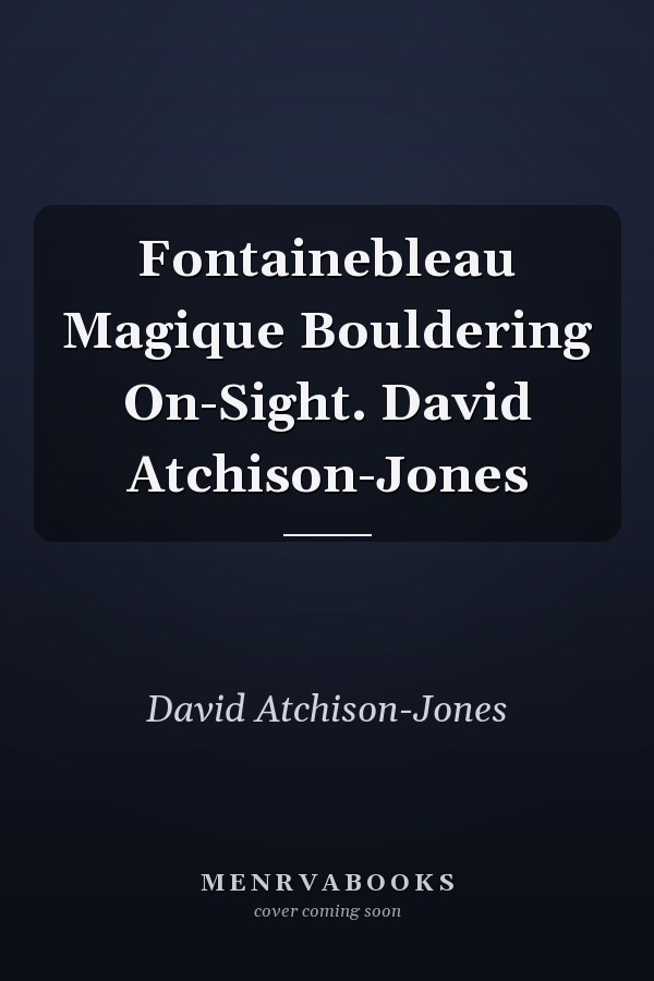 Fontainebleau Magique Bouldering On-Sight. David Atchison-Jones