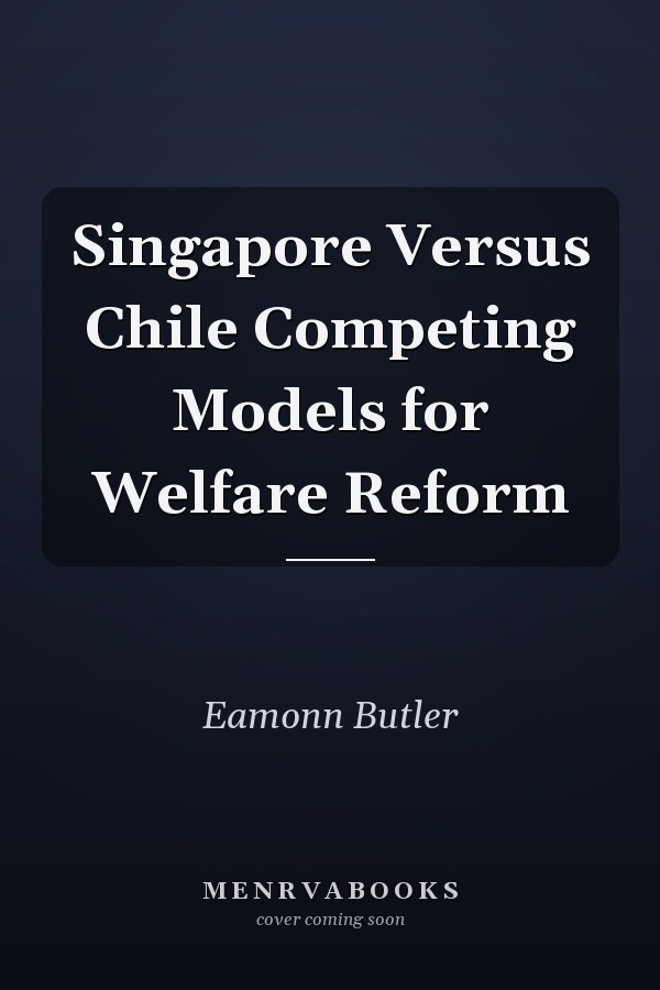 Singapore Versus Chile Competing Models for Welfare Reform