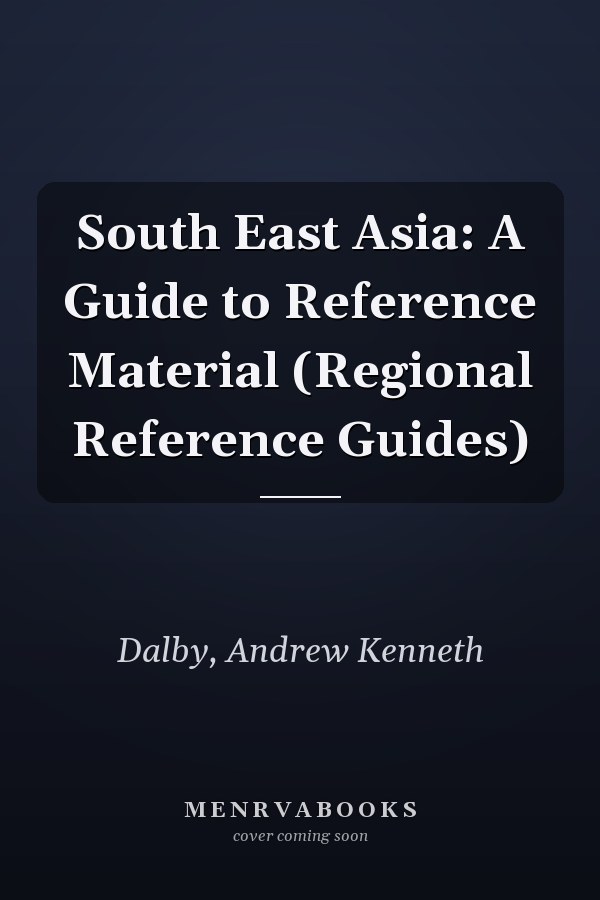 South East Asia: A Guide to Reference Material (Regional Reference Guides)