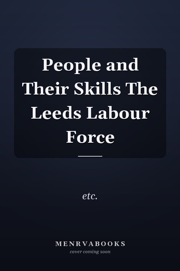 People and Their Skills The Leeds Labour Force