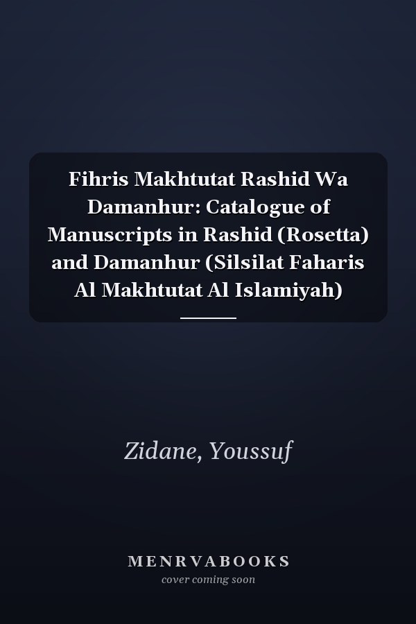Fihris Makhtutat Rashid Wa Damanhur: Catalogue of Manuscripts in Rashid (Rosetta) and Damanhur (Silsilat Faharis Al Makhtutat Al Islamiyah)