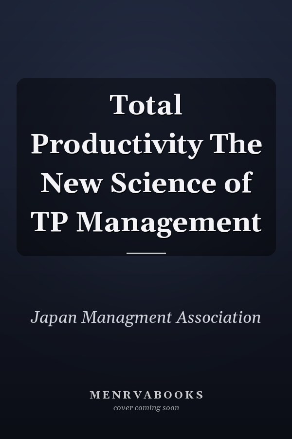Total Productivity The New Science of TP Management