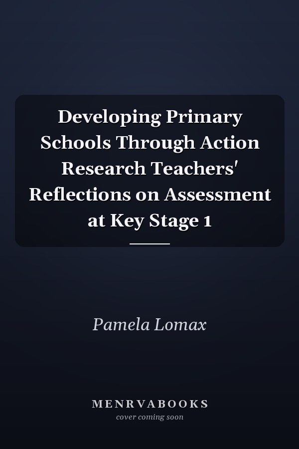 Developing Primary Schools Through Action Research Teachers' Reflections on Assessment at Key Stage 1