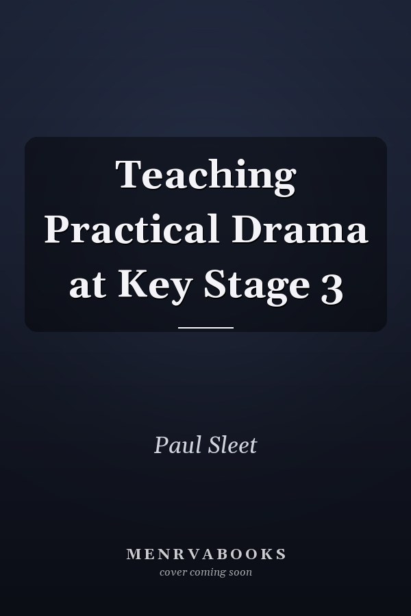 Teaching Practical Drama at Key Stage 3