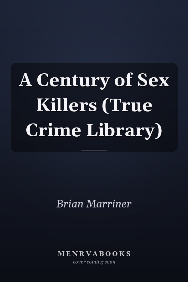 A Century of Sex Killers (True Crime Library)