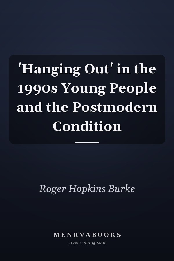 'Hanging Out' in the 1990s Young People and the Postmodern Condition