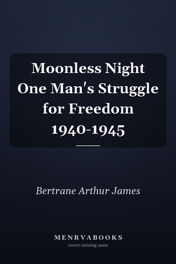 Moonless Night One Man's Struggle for Freedom 1940-1945