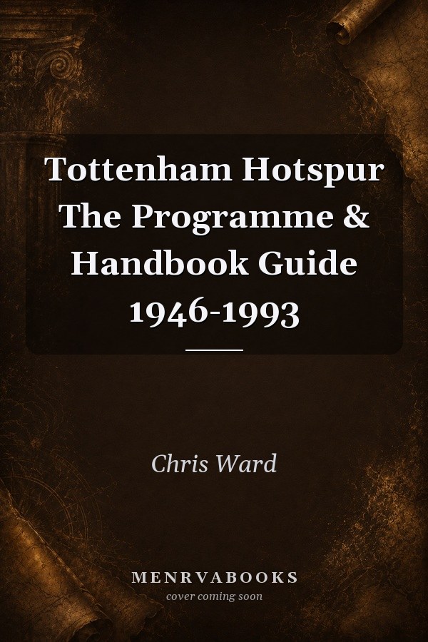 Tottenham Hotspur The Programme & Handbook Guide 1946-1993