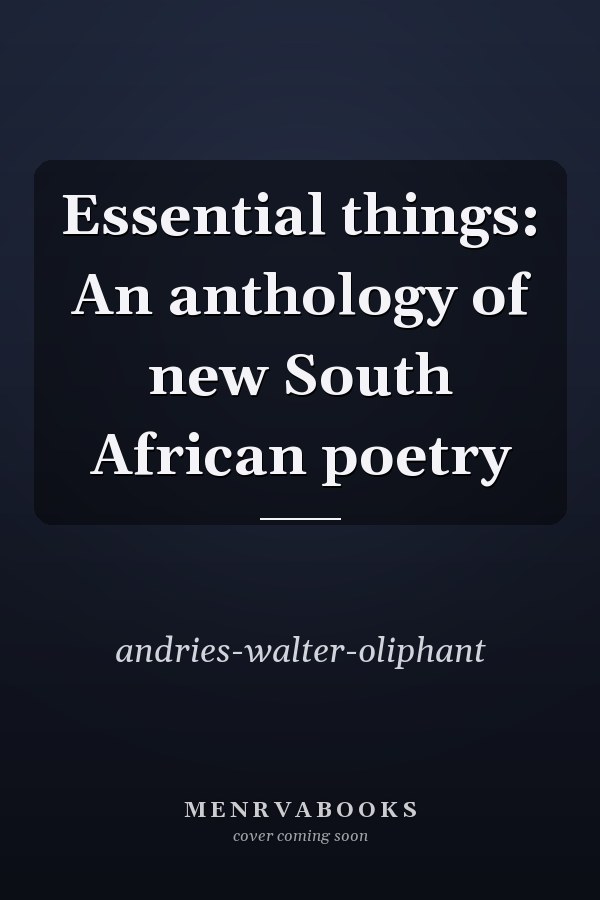 Essential things: An anthology of new South African poetry