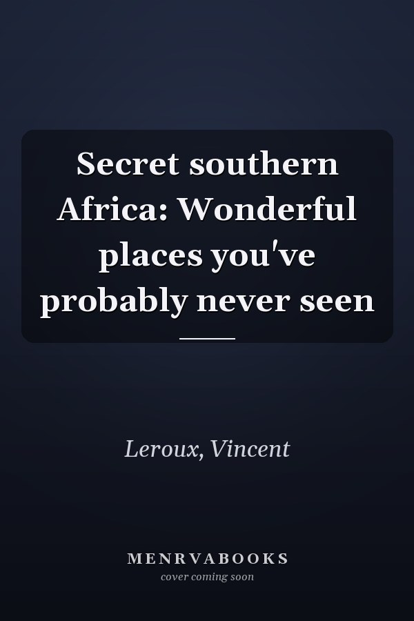 Secret southern Africa: Wonderful places you've probably never seen
