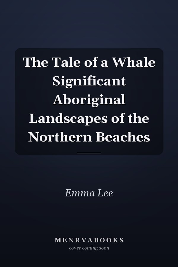 The Tale of a Whale Significant Aboriginal Landscapes of the Northern Beaches