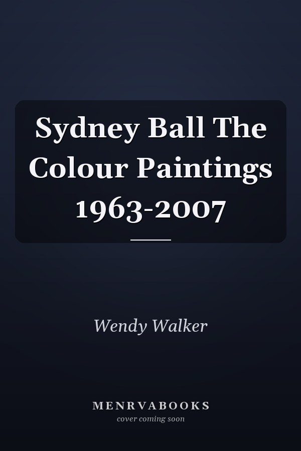 Sydney Ball The Colour Paintings 1963-2007