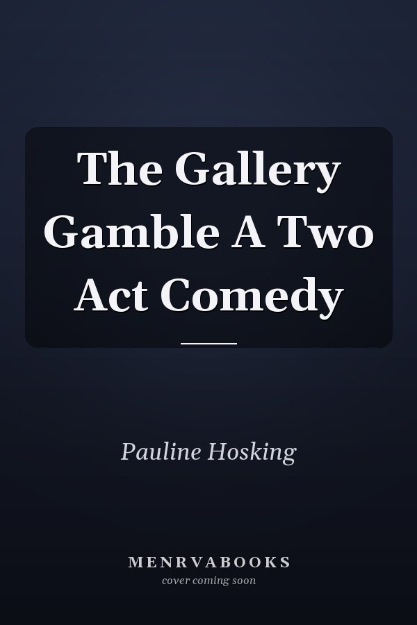 The Gallery Gamble A Two Act Comedy