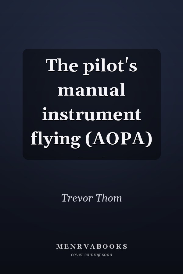 The pilot's manual instrument flying (AOPA)