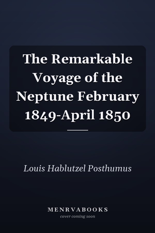 The Remarkable Voyage of the Neptune February 1849-April 1850