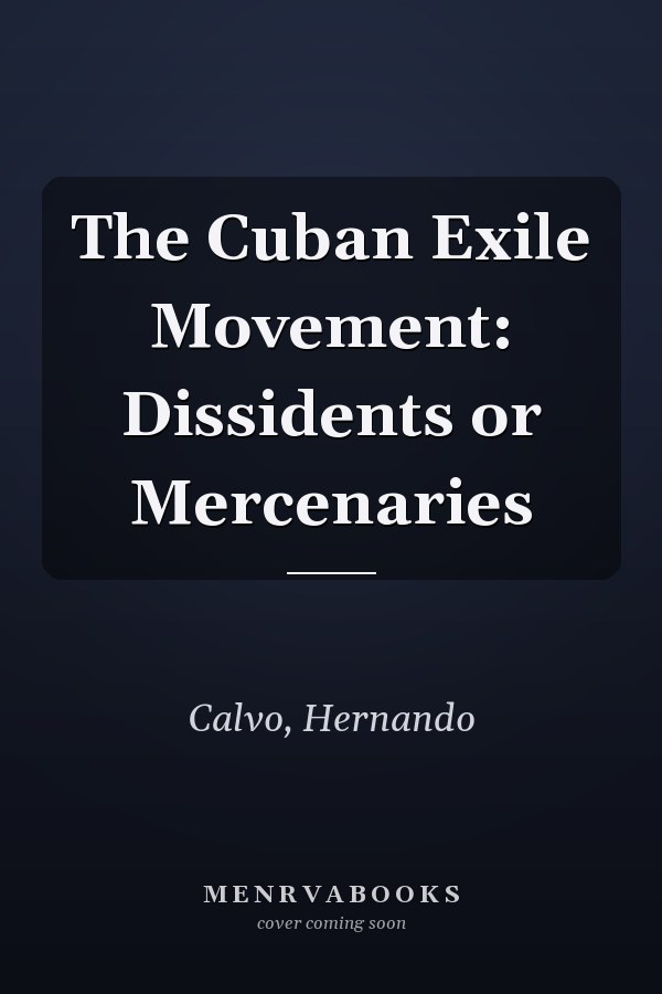 The Cuban Exile Movement: Dissidents or Mercenaries