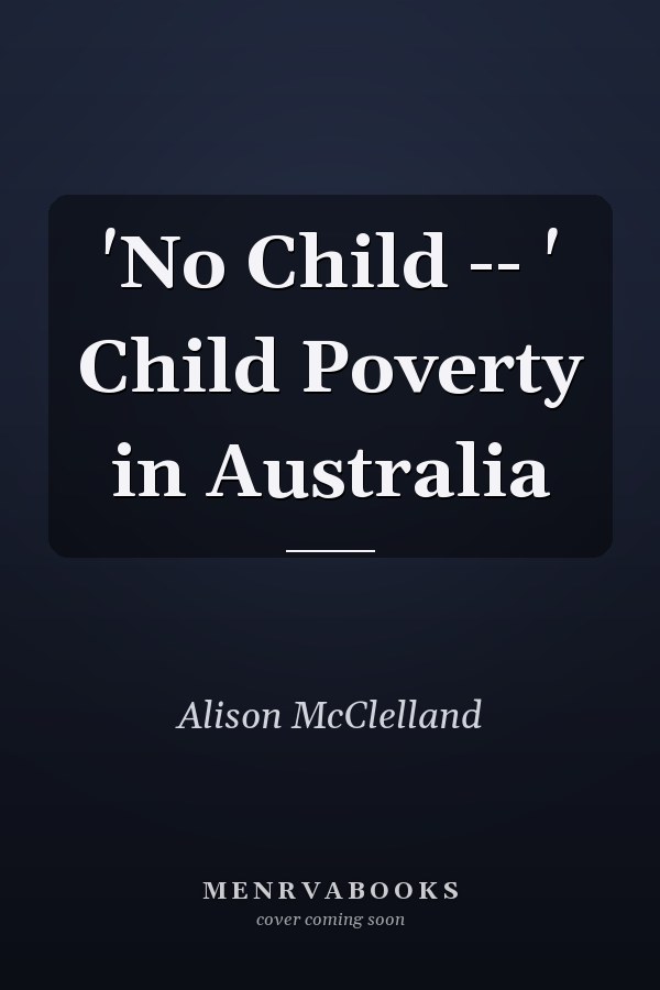 'No Child -- ' Child Poverty in Australia