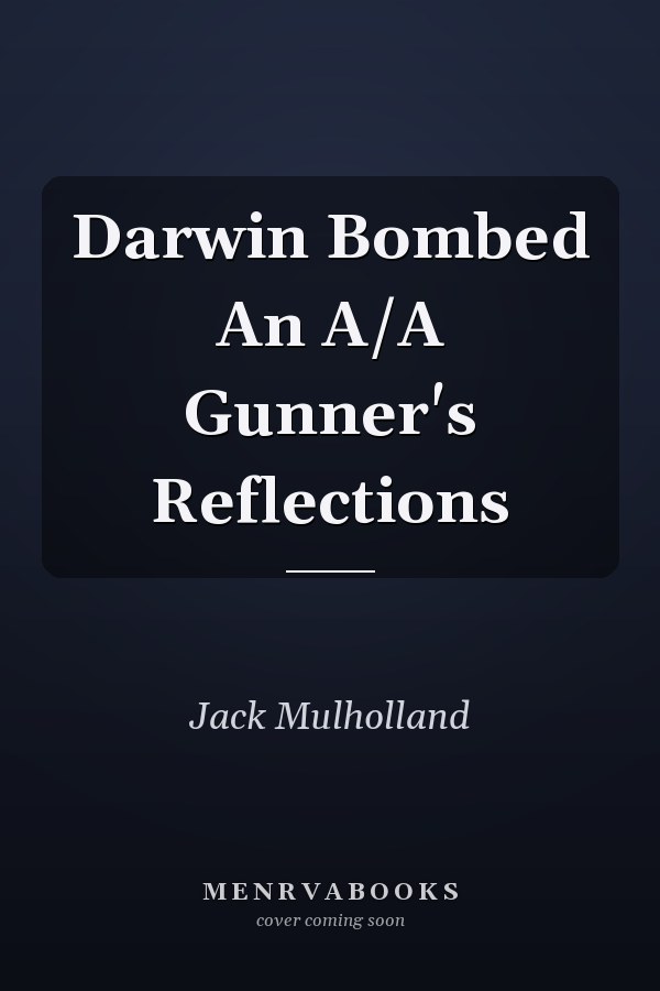 Darwin Bombed An A/A Gunner's Reflections