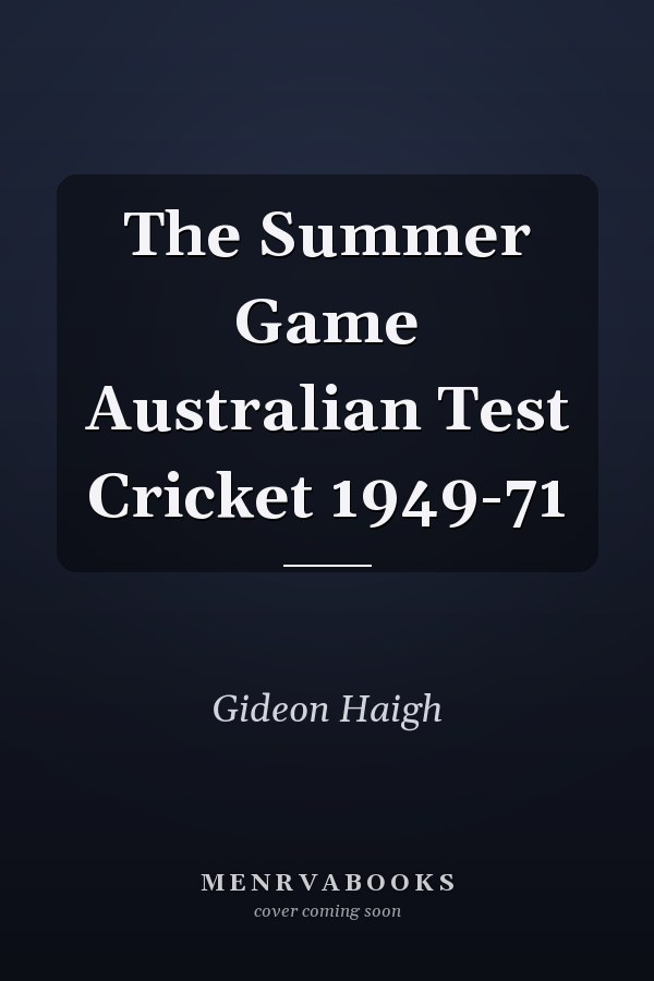 The Summer Game Australian Test Cricket 1949-71
