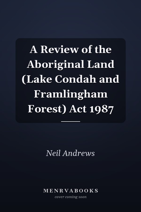 A Review of the Aboriginal Land (Lake Condah and Framlingham Forest) Act 1987