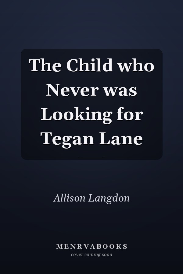 The Child who Never was Looking for Tegan Lane