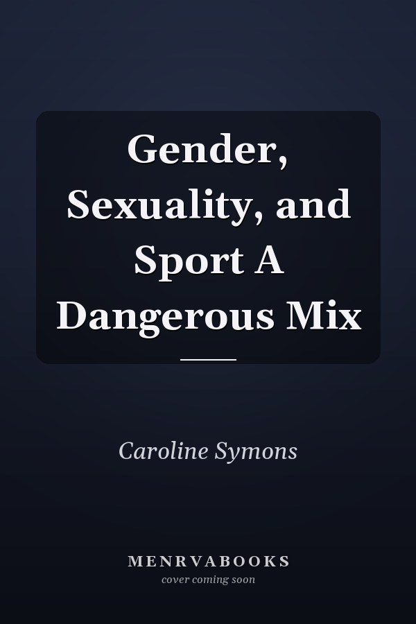 Gender, Sexuality, and Sport A Dangerous Mix