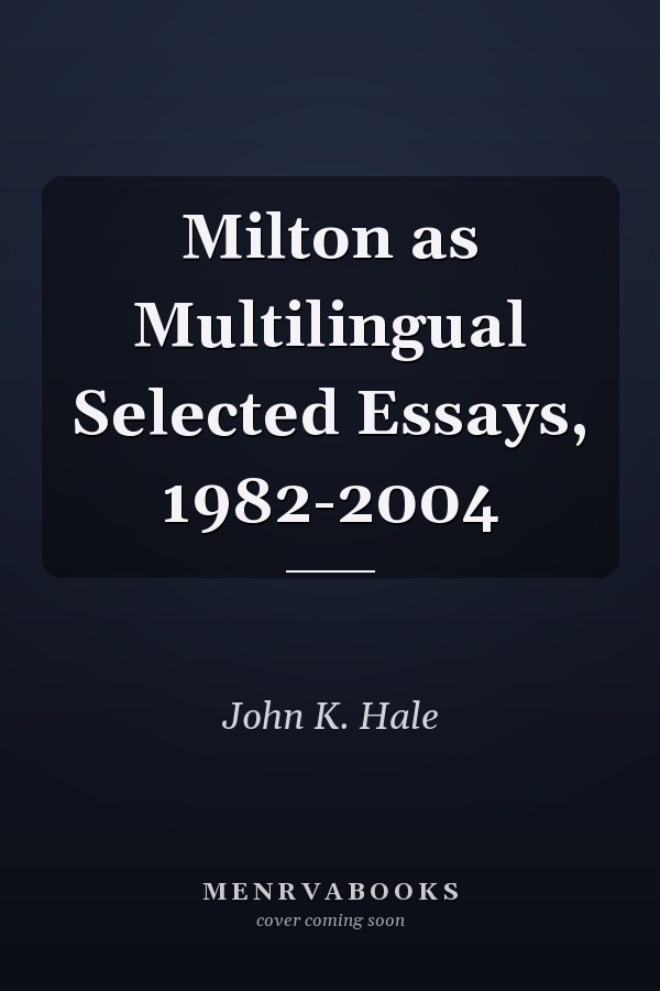 Milton as Multilingual Selected Essays, 1982-2004