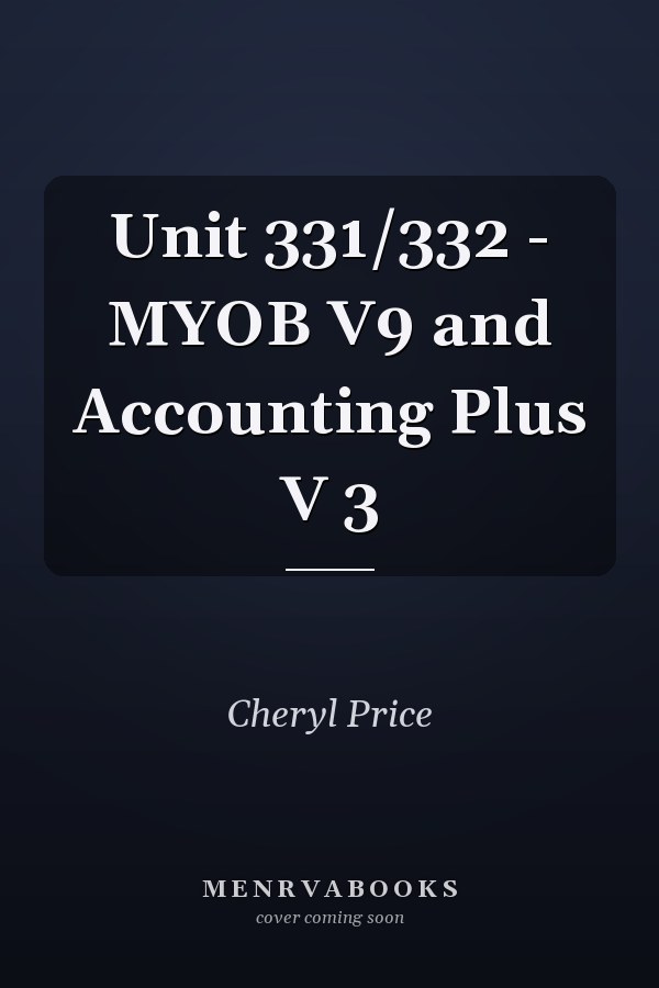Unit 331/332 - MYOB V9 and Accounting Plus V 3