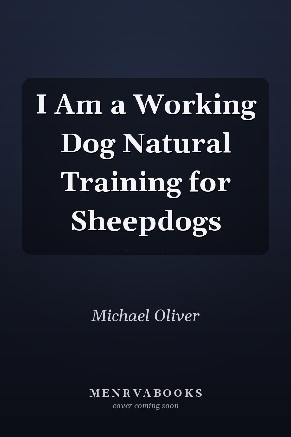I Am a Working Dog Natural Training for Sheepdogs