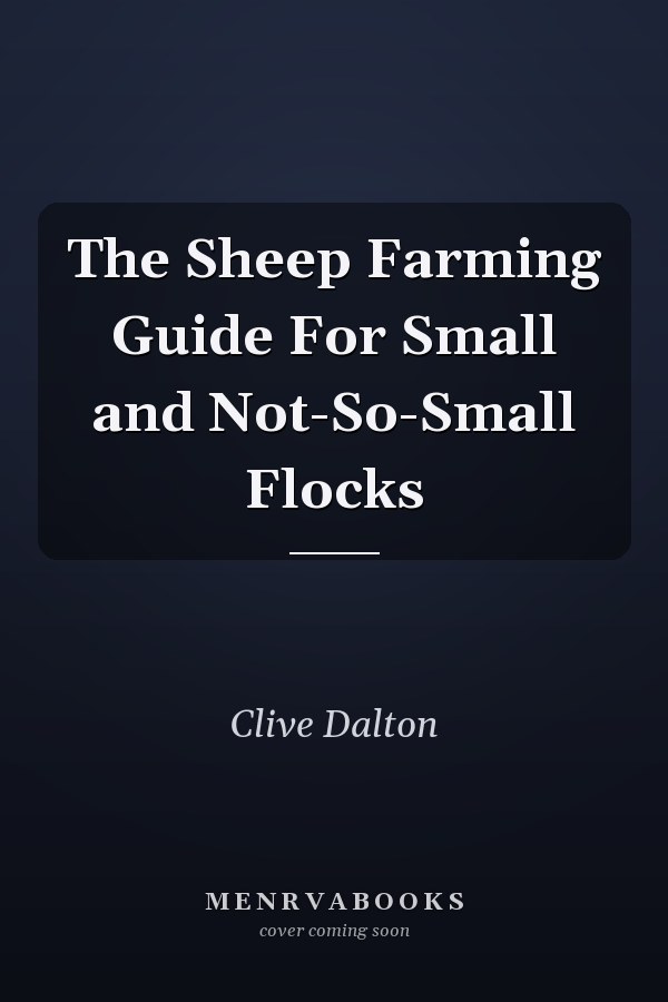 The Sheep Farming Guide For Small and Not-So-Small Flocks