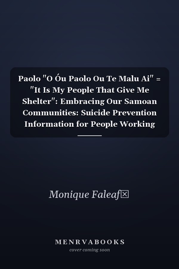 Paolo "O Óu Paolo Ou Te Malu Ai" = "It Is My People That Give Me Shelter": Embracing Our Samoan Communities: Suicide Prevention Information for People Working with Samoans in Niu Sila