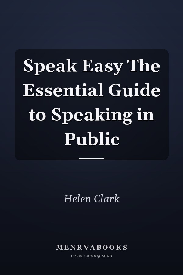 Speak Easy The Essential Guide to Speaking in Public
