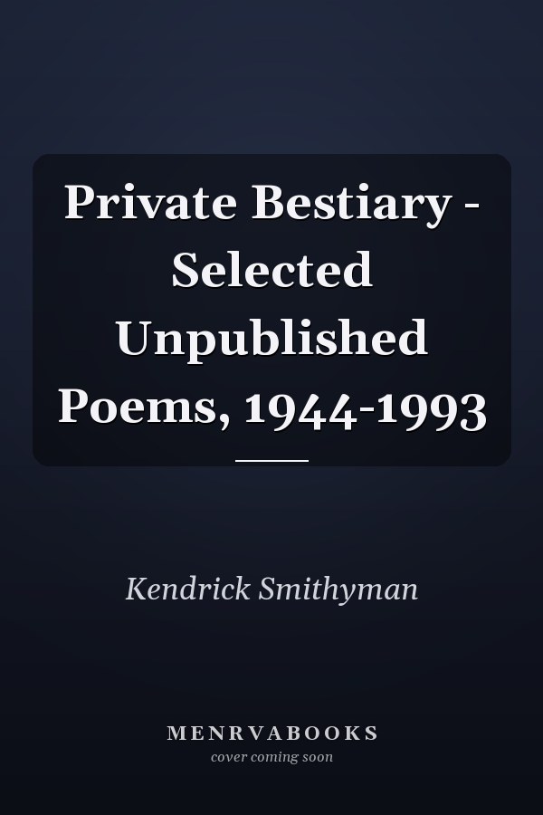 Private Bestiary - Selected Unpublished Poems, 1944-1993