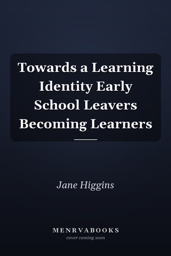 Towards a Learning Identity Early School Leavers Becoming Learners