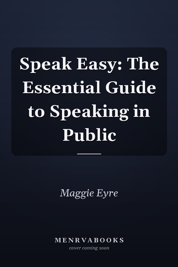Speak Easy: The Essential Guide to Speaking in Public