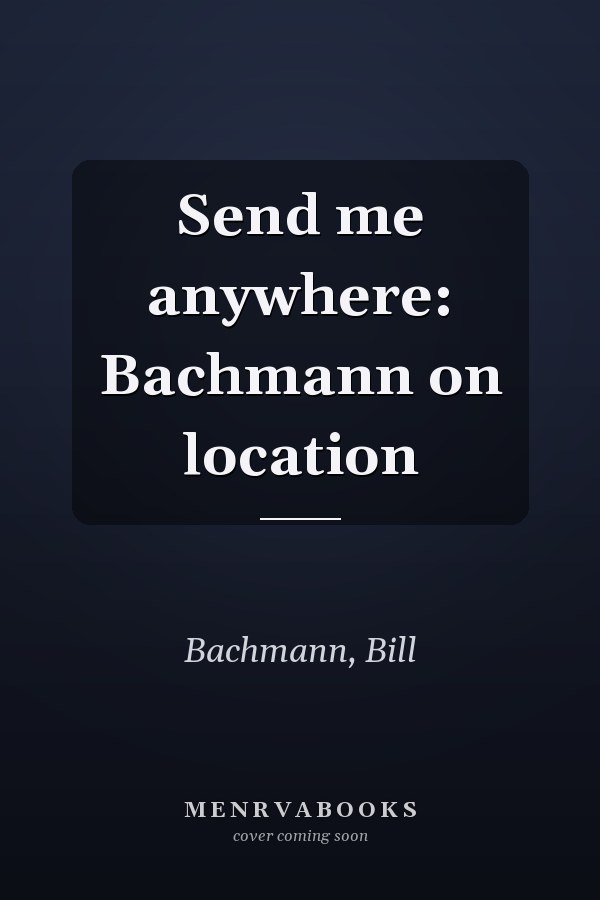 Send me anywhere: Bachmann on location