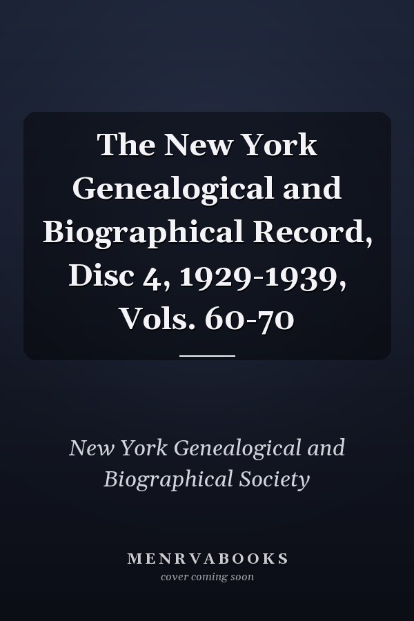 The New York Genealogical and Biographical Record, Disc 4, 1929-1939, Vols. 60-70