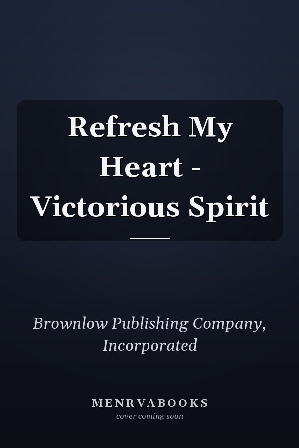 Refresh My Heart - Victorious Spirit