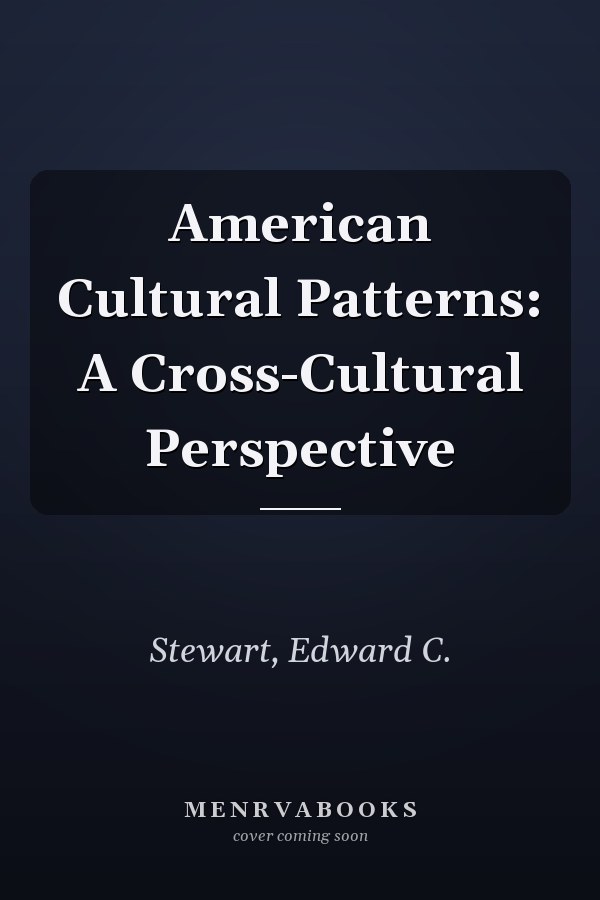 American Cultural Patterns: A Cross-Cultural Perspective