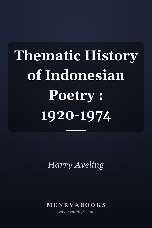 Thematic History of Indonesian Poetry : 1920-1974