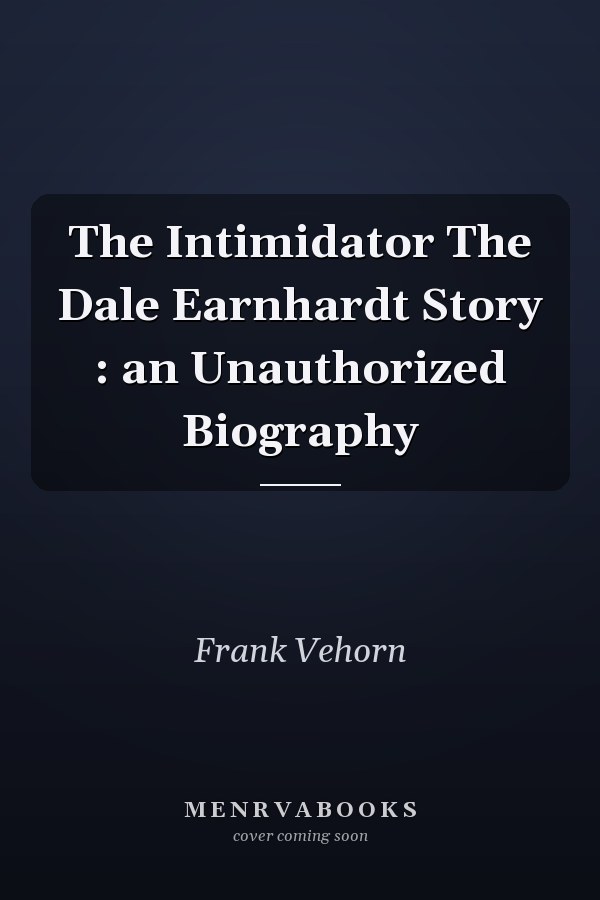 The Intimidator The Dale Earnhardt Story : an Unauthorized Biography