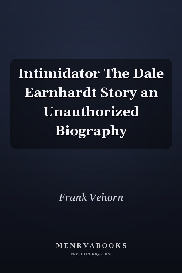 Intimidator The Dale Earnhardt Story an Unauthorized Biography