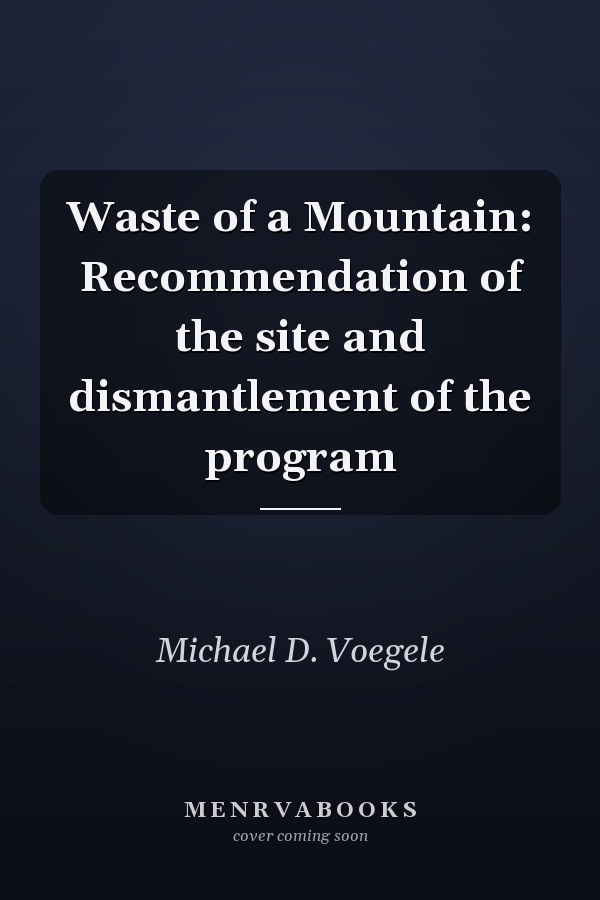 Waste of a Mountain: Recommendation of the site and dismantlement of the program