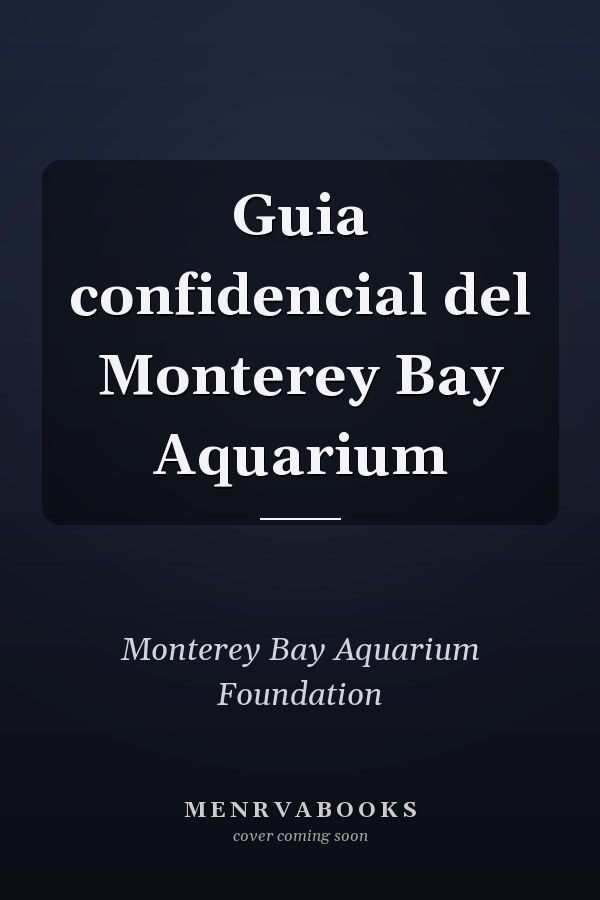 Guia confidencial del Monterey Bay Aquarium
