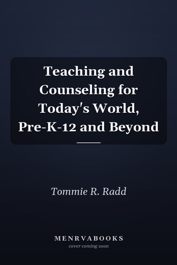 Teaching and Counseling for Today's World, Pre-K-12 and Beyond